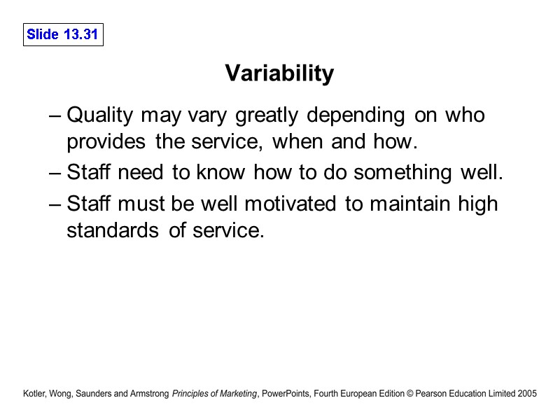 Variability  Quality may vary greatly depending on who provides the service, when and